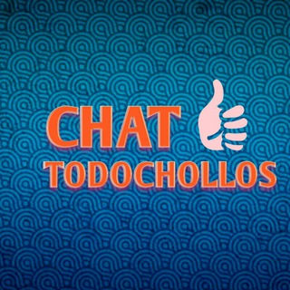 [CHAT] TODOCHOLLOS