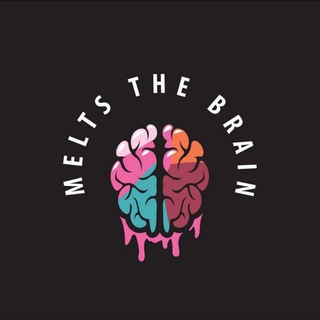 MELTS THE BRAIN