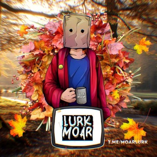 LURK MOAR