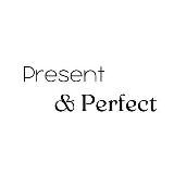 PRESENT & PERFECT